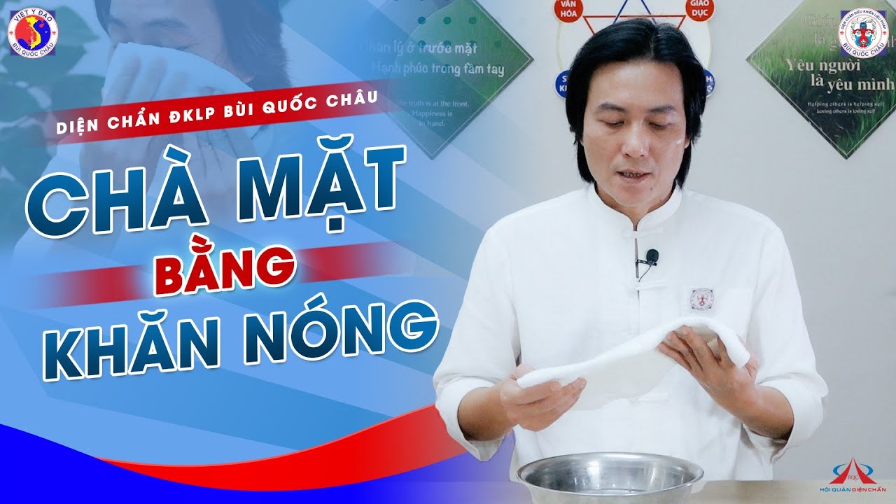 Chà Mặt Bằng Khăn Nóng - Diện Chẩn Bùi Quốc Châu | G.V Huỳnh Tâm Bình hướng dẫn