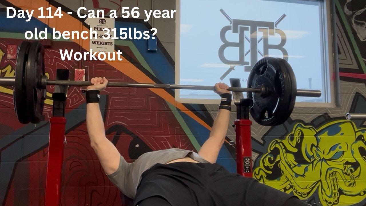 Can a 56 year old bench press 315lbs? Day 114 - workout