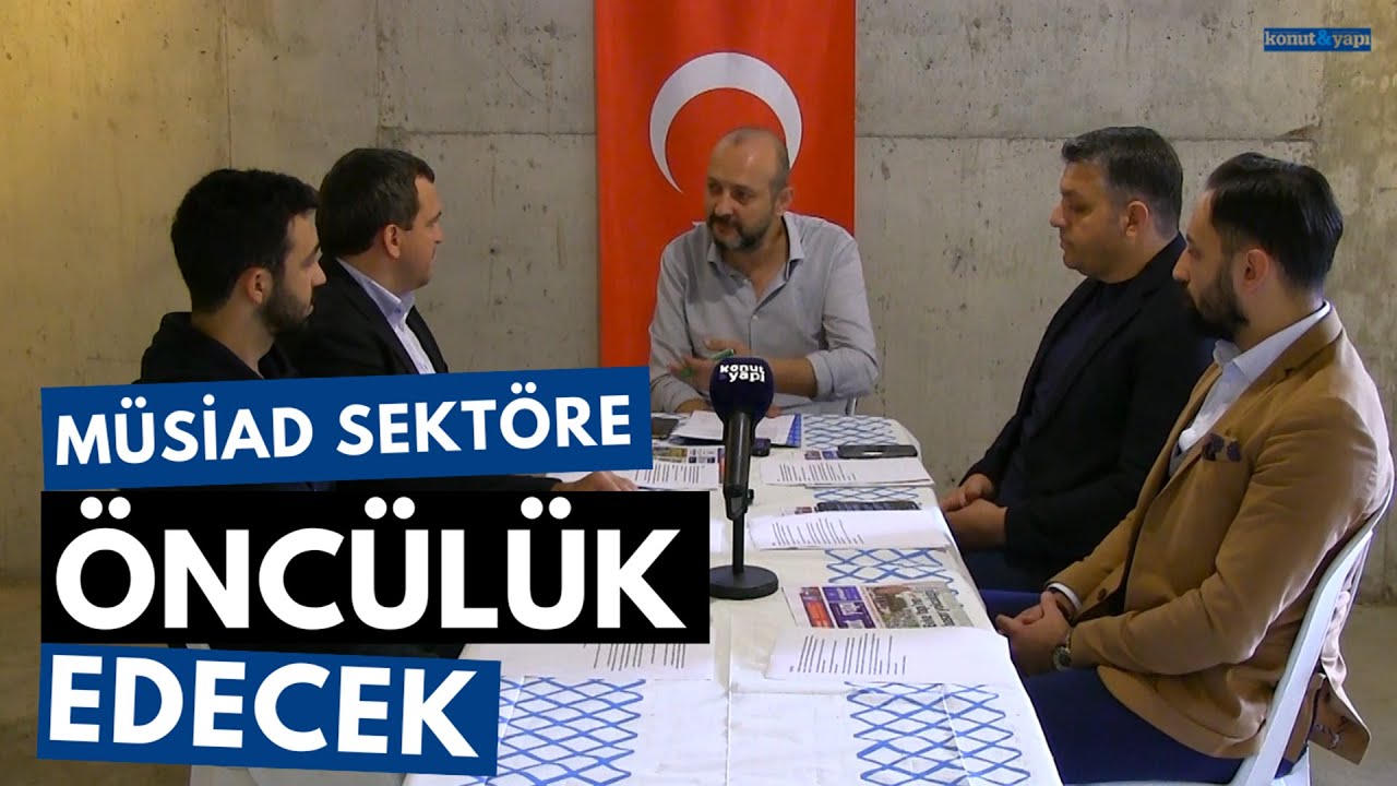 SEKTÖRÜN KİLİT TAŞLARI: MÜSİAD SEKTÖRE ÖNCÜLÜK EDECEK