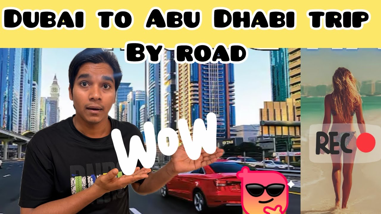 First time Dubai to Abu Dhabi trip kiya or wo v by road 