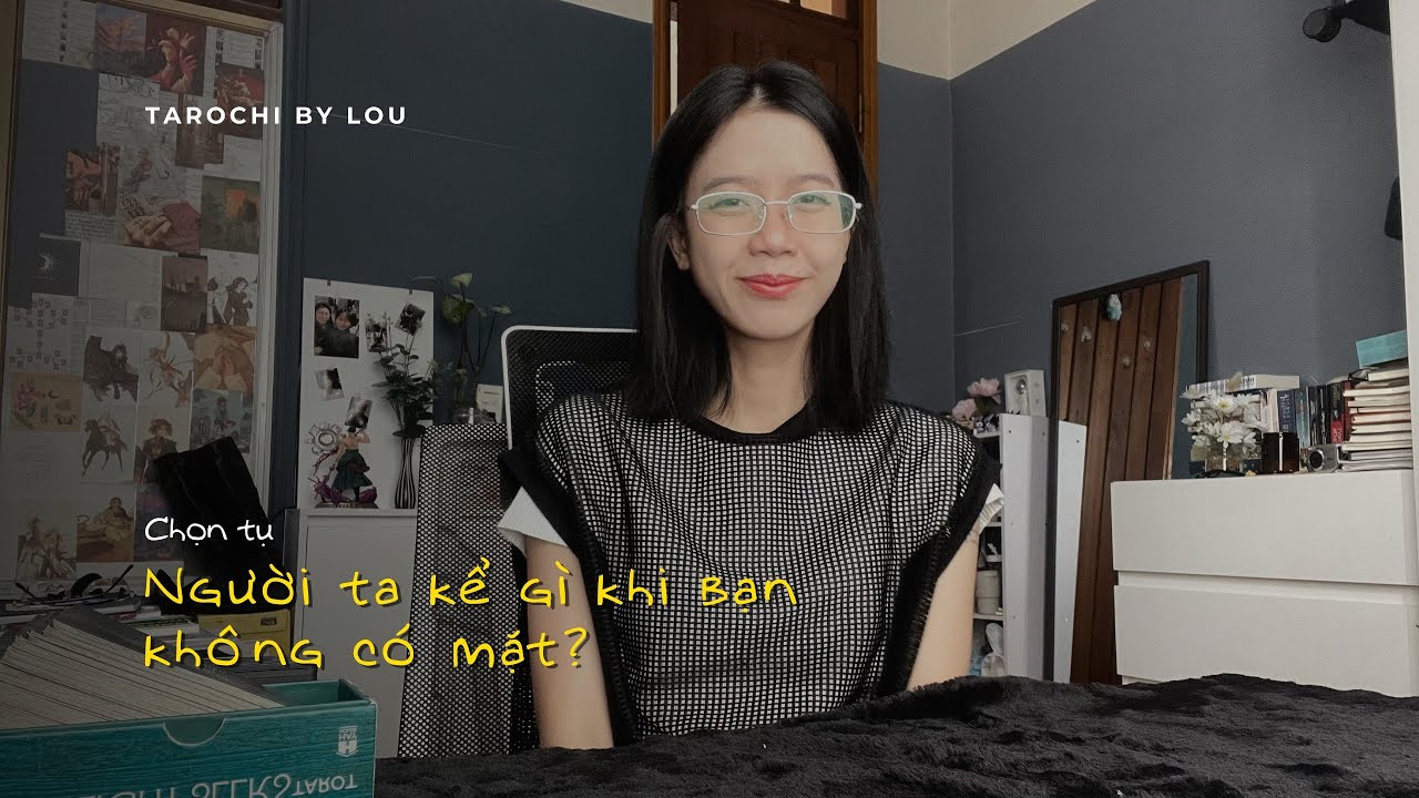 NGƯỜI TA KỂ GÌ KHI BẠN KHÔNG CÓ MẶT ? | Tarochibylou 