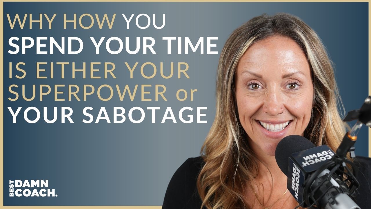 Why How You Spend Your Time Is Either Your Superpower or Your Sabotage
