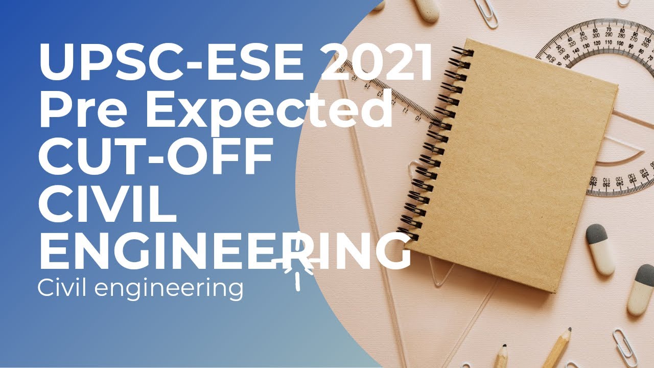 UPSC ESE 2021/ENGENNERING SERVICES/PRE EXPECTED CUT OFF-2021/CIVIL ENGINEERING