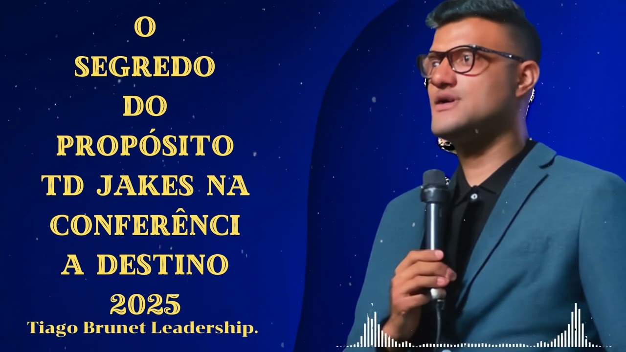 O SEGREDO DO PROPÓSITO | TD JAKES NA CONFERÊNCIA DESTINO 2025 - Tiago Brunet Leadership.