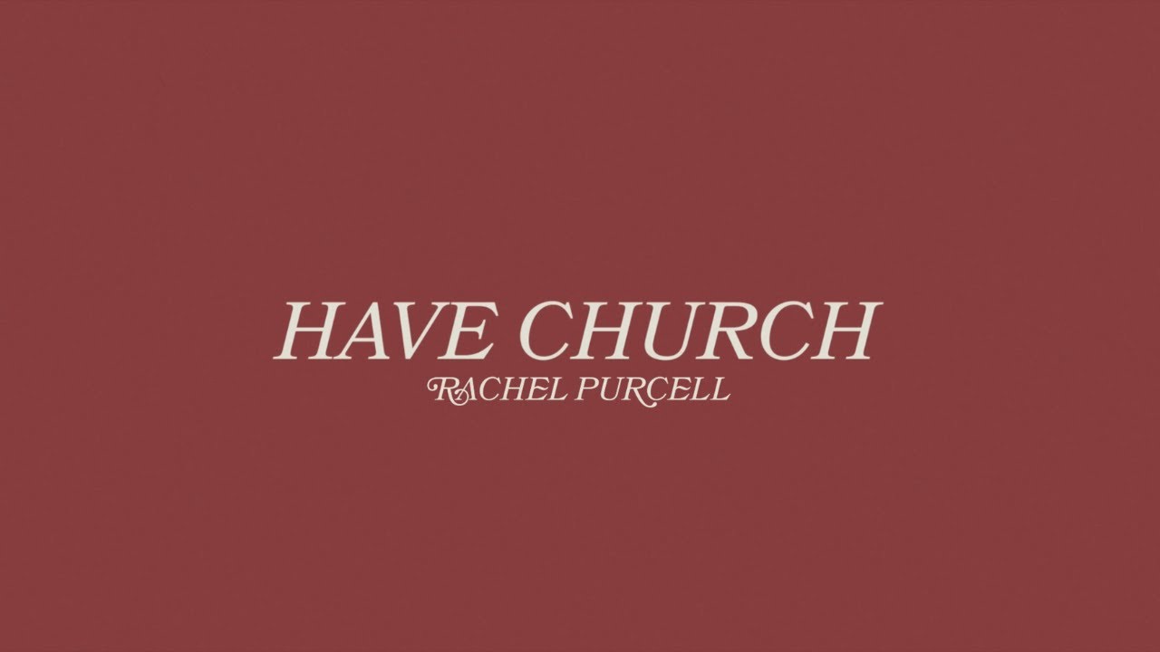 Rachel Purcell - &ldquo;Have Church&rdquo; (Official Lyric Video)