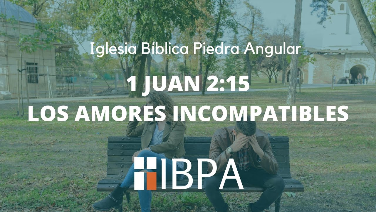 SERVICIO DOMINICAL 11 DE ENERO DE 2026 | LOS AMORES INCOMPATIBLES | PARTE 2 | 1 JUAN 2:15 | IBPA