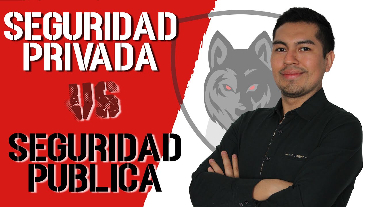 Seguridad Privada Vs Seguridad P&uacute;blica