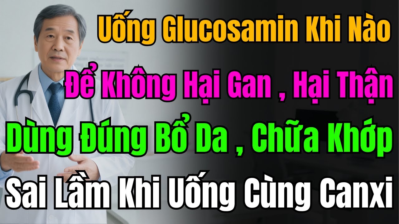 Uống Glucosamine Chữa Khớp Hay Bổ Da? Sai Lầm Khi Uống Với Canxi |  Sống Khỏe Mỗi Ngày 60+