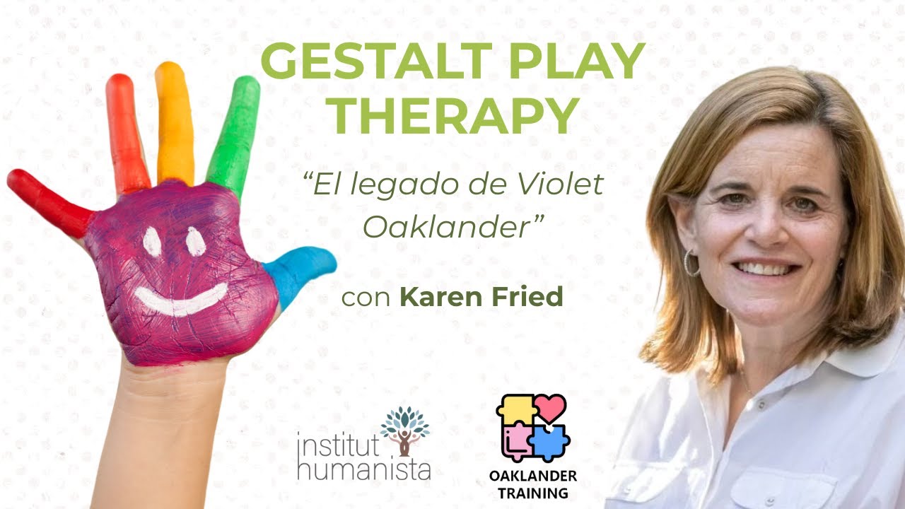 Gestalt Play Therapy, el Legado de Violet Oaklander con Karen Fried
