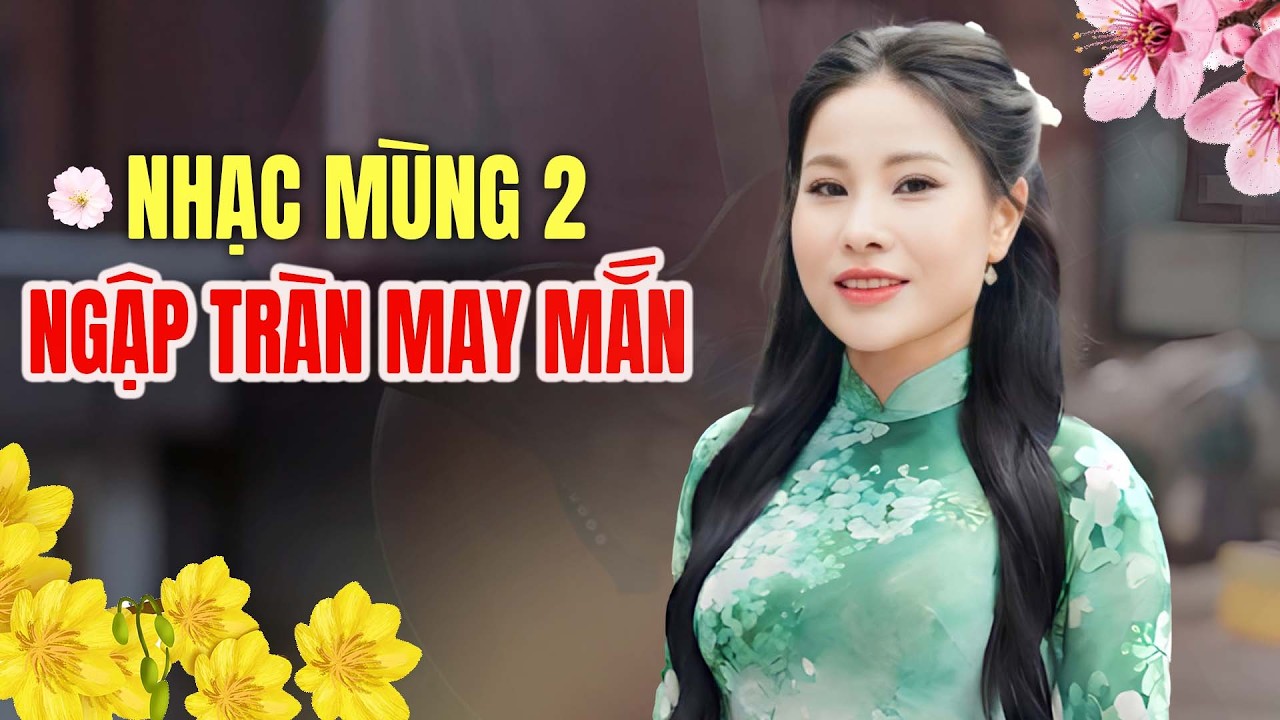MÙNG 2 Ngập Tràn MAY MẮN - Nhạc Xuân Hải Ngoại 2026 Tuyển Chọn Cảm Ơn, Thư Xuân Trên Rừng Cao
