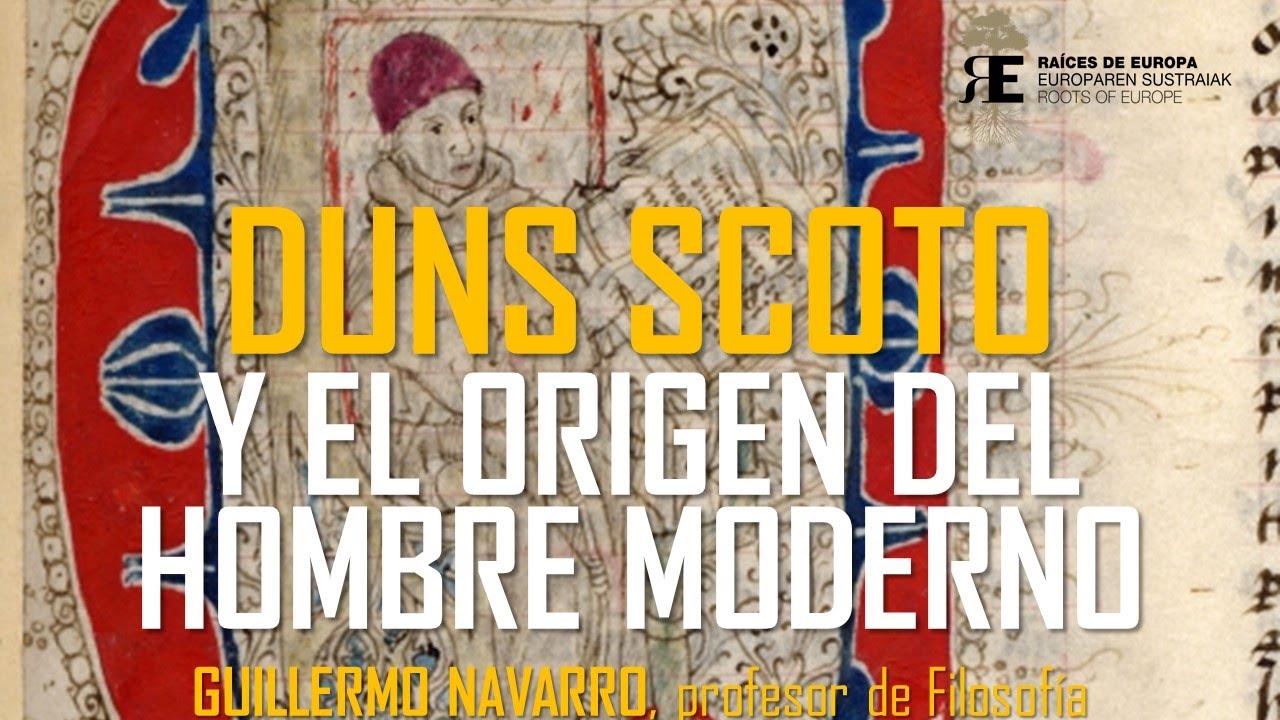 DUNS SCOTO y su pensamiento filosófico. El origen del hombre moderno. Guillermo Navarro