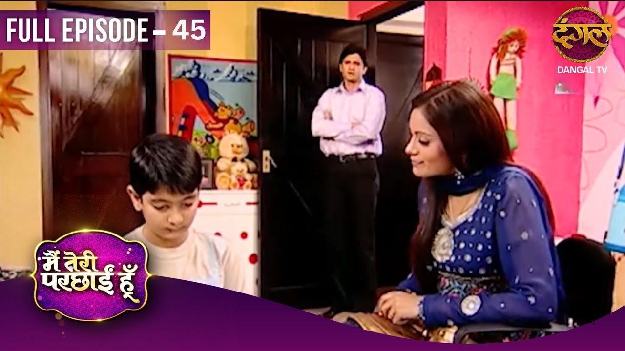 Main Teri Parchhain Hoon | Full Episodes | 45 | Aanchal And Siddharth Love Story | Dangal TV