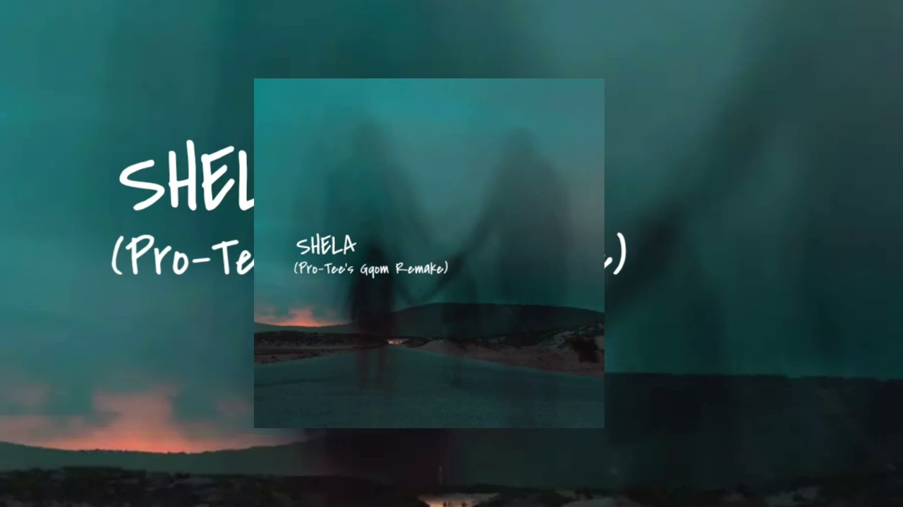 Shela (Pro-Tee's Gqom Remake)