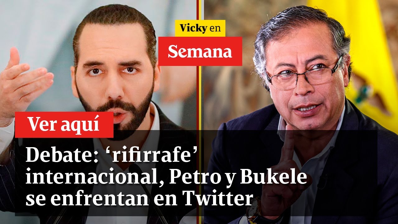 Debate: ‘rifirrafe’ internacional, Petro y Bukele se enfrentan en Twitter | Vicky en Semana