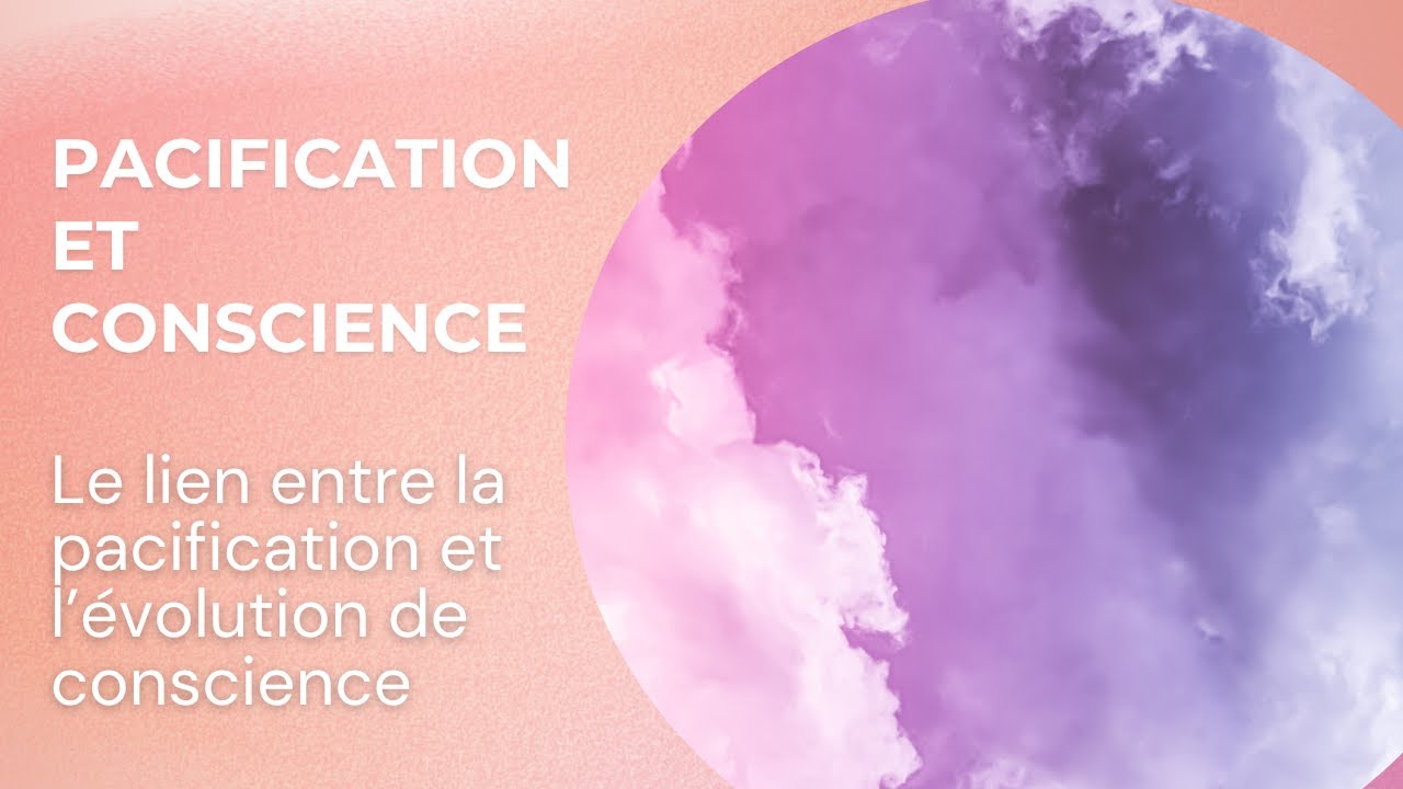 La place de la pacification de nos blessures dans l'évolution de notre conscience