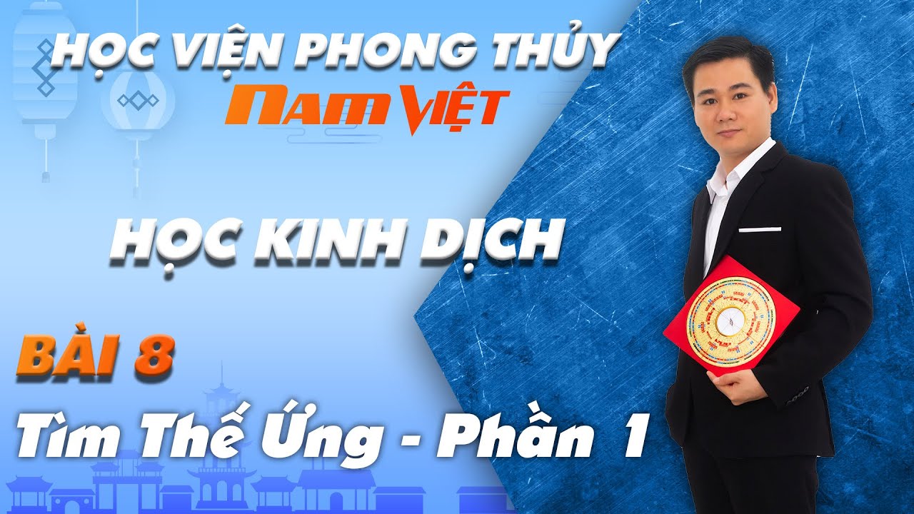 Học Kinh Dịch - Bài 8 - Tìm Thế Ứng - Phần 1 - Mới Nhất 2019