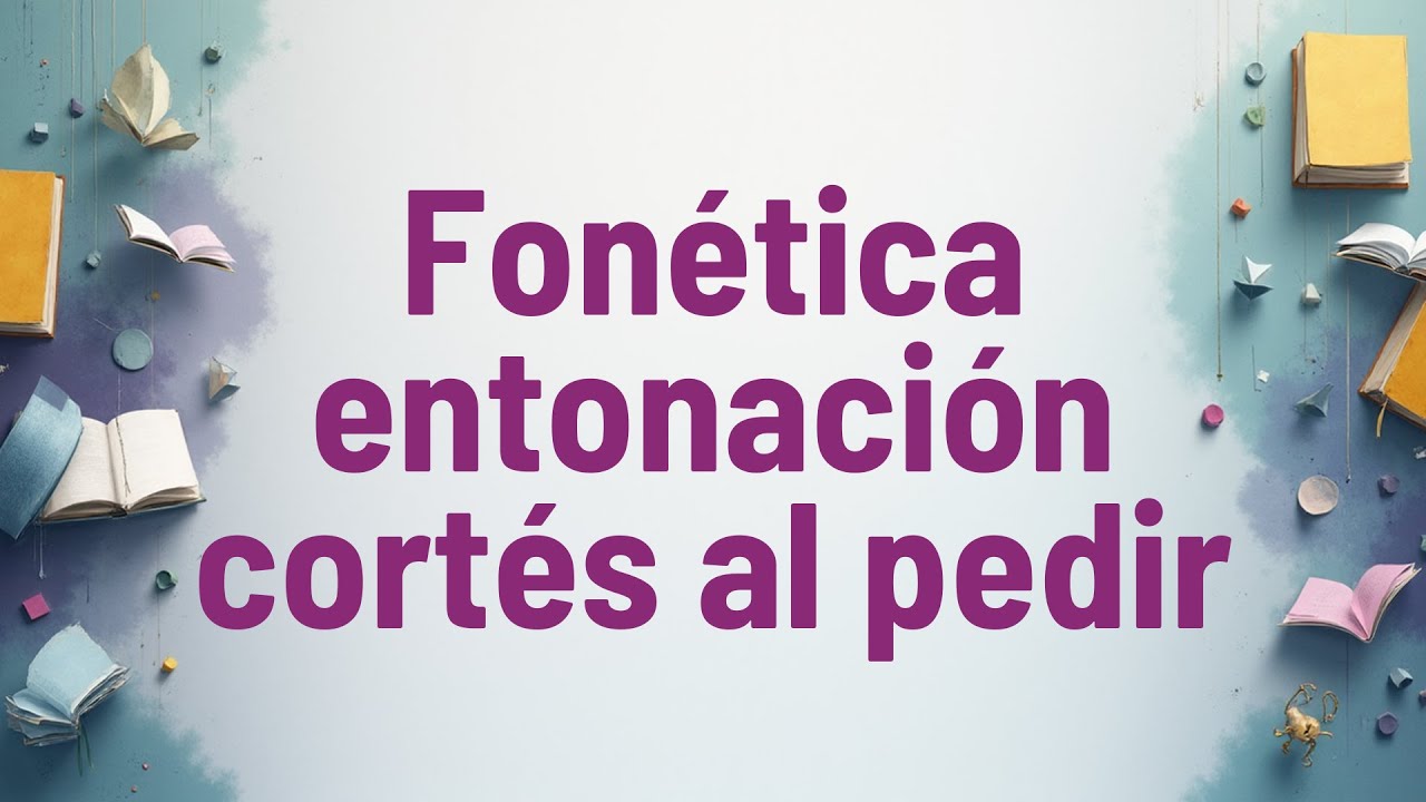 Fonética: entonación cortés al pedir