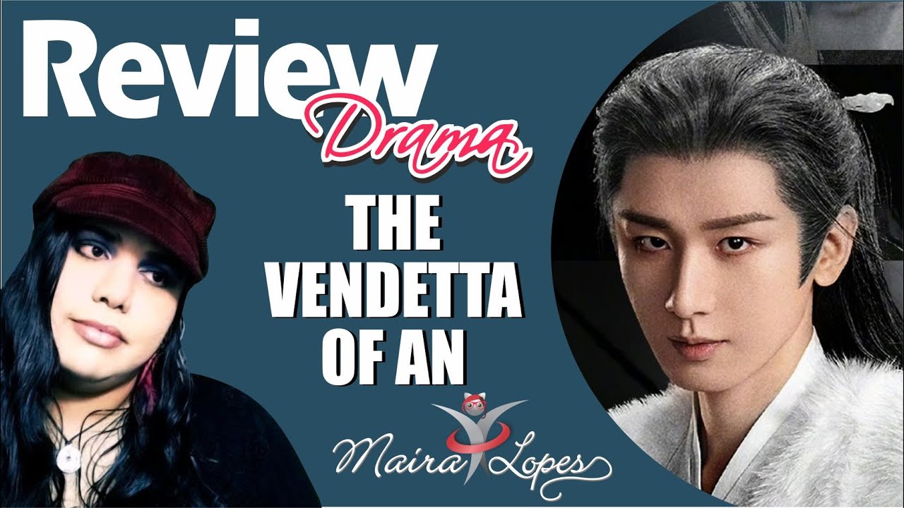 The Vendetta of An REVIEW (Análise / Resenha) Drama - 长安二十四计(2025) Cheng Yi - SEM SPOILER