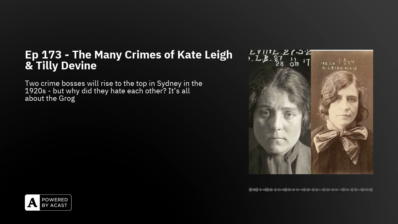 Ep 173 - The Many Crimes of Kate Leigh & Tilly Devine