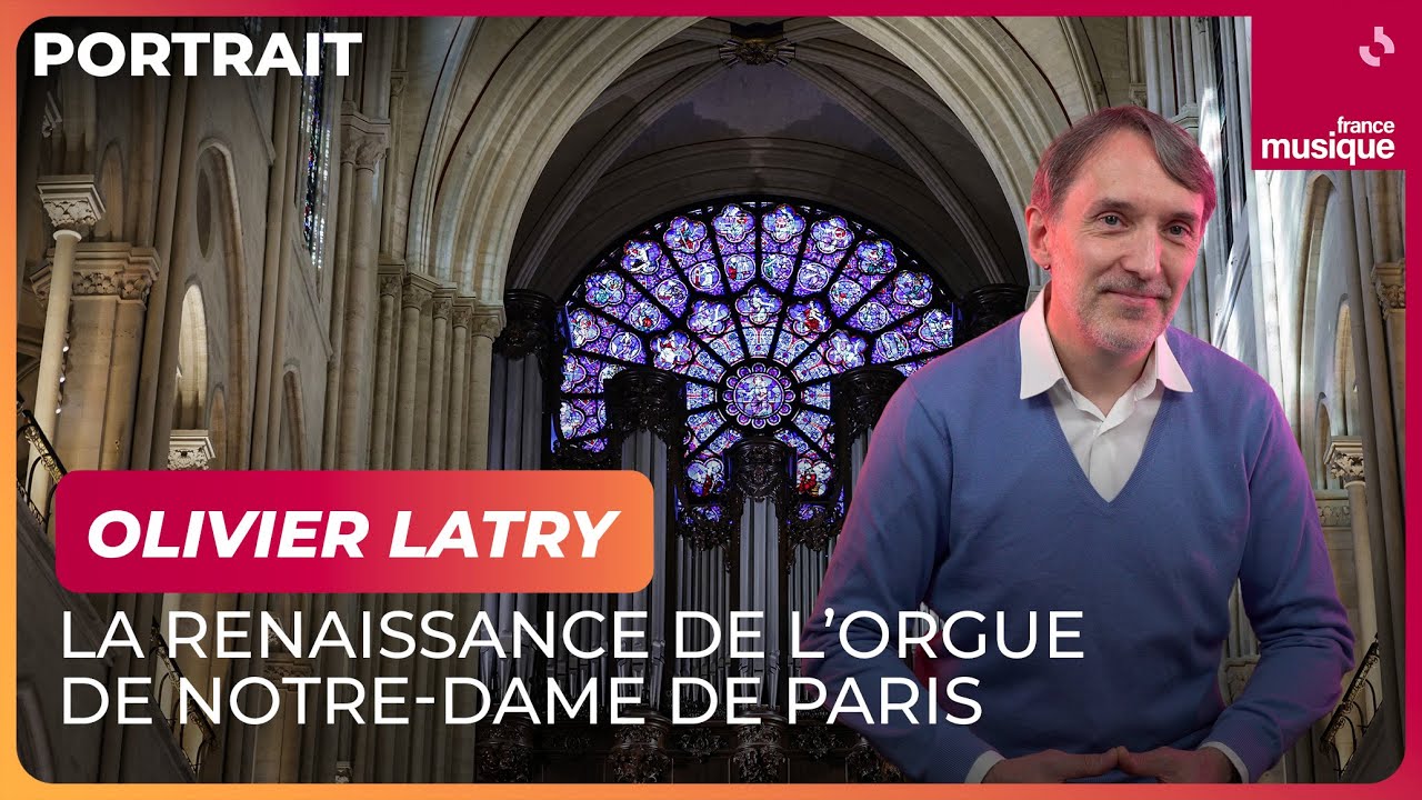 Olivier Latry, la renaissance de l'orgue de Notre-Dame de Paris - Culture Prime