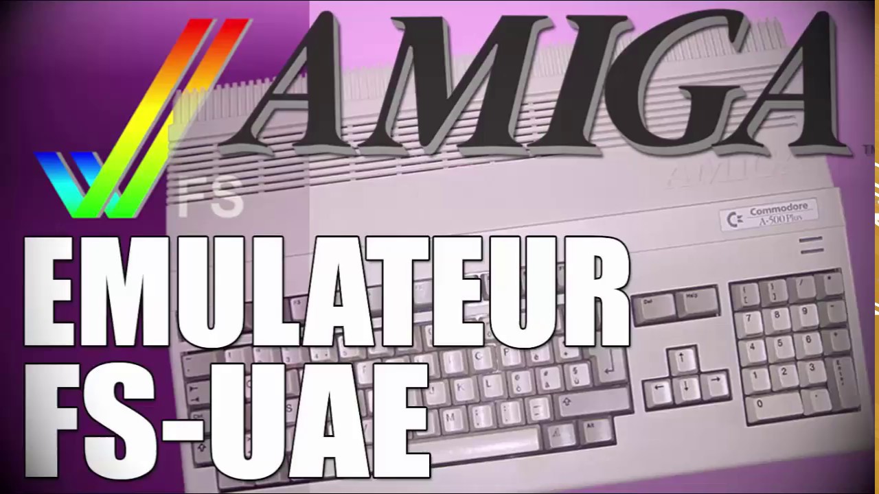FS-UAE l' &Eacute;mulateur AMIGA