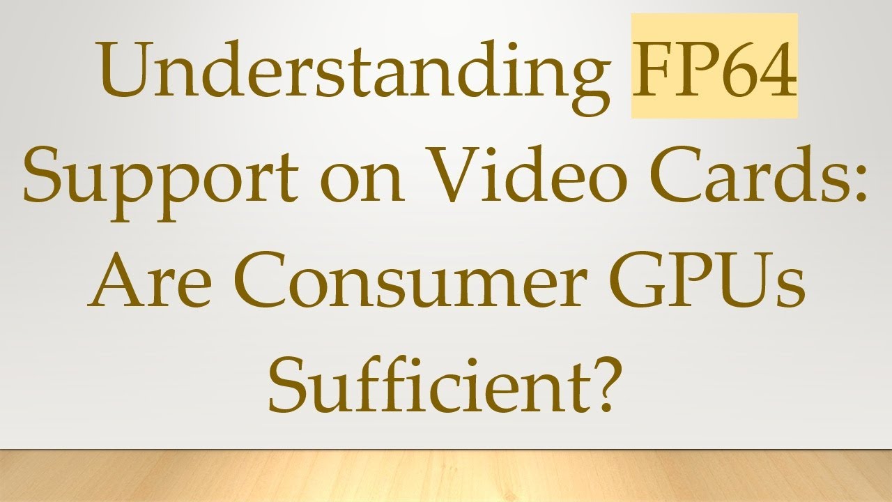 Understanding FP64 Support on Video Cards: Are Consumer GPUs Sufficient?