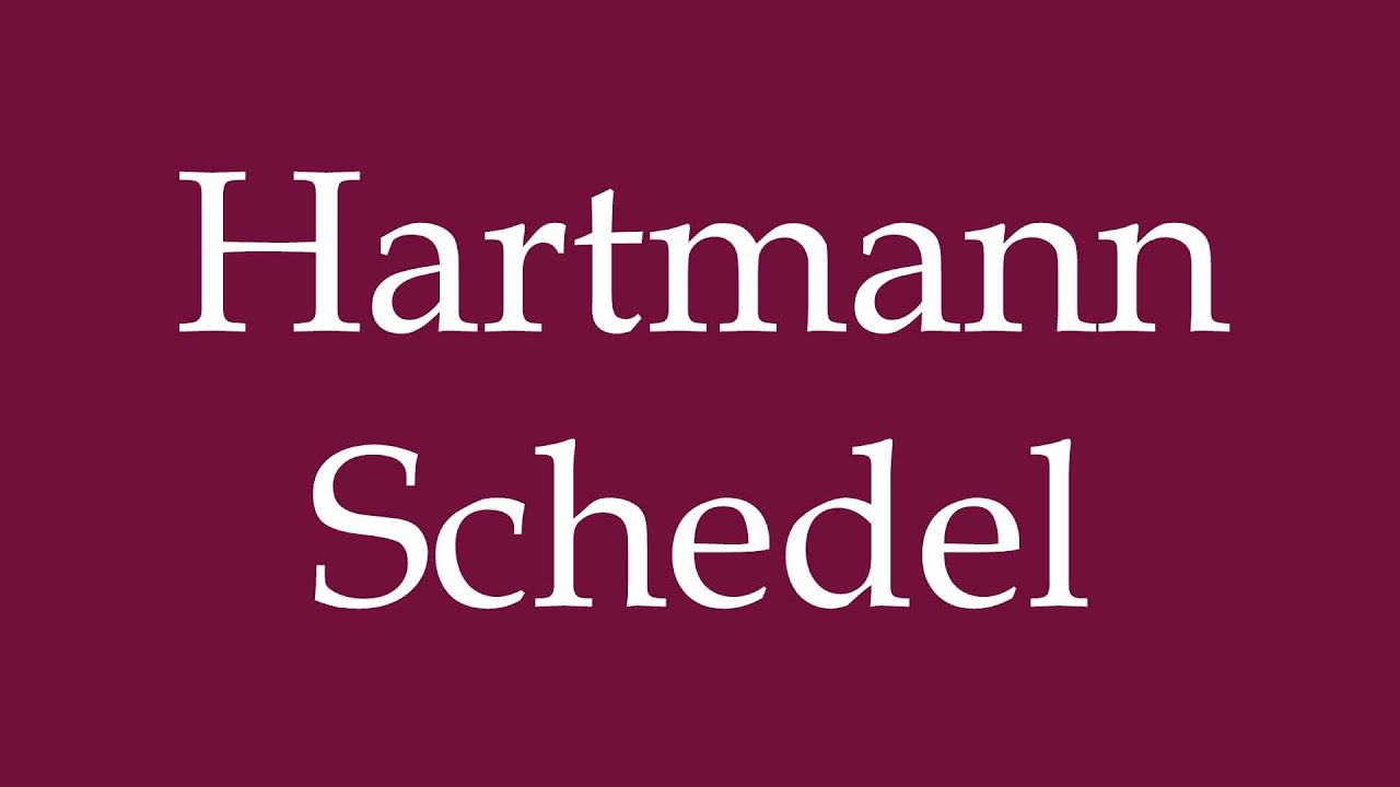 How to Pronounce ''Hartmann Schedel'' Correctly in German