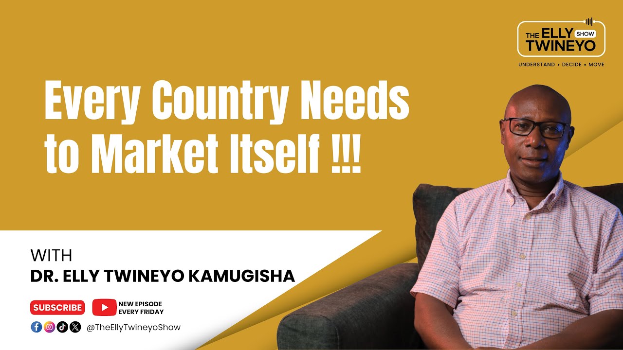 Marketing Your Country For Growth | Part 1 | The Elly Twineyo Show Ep 8