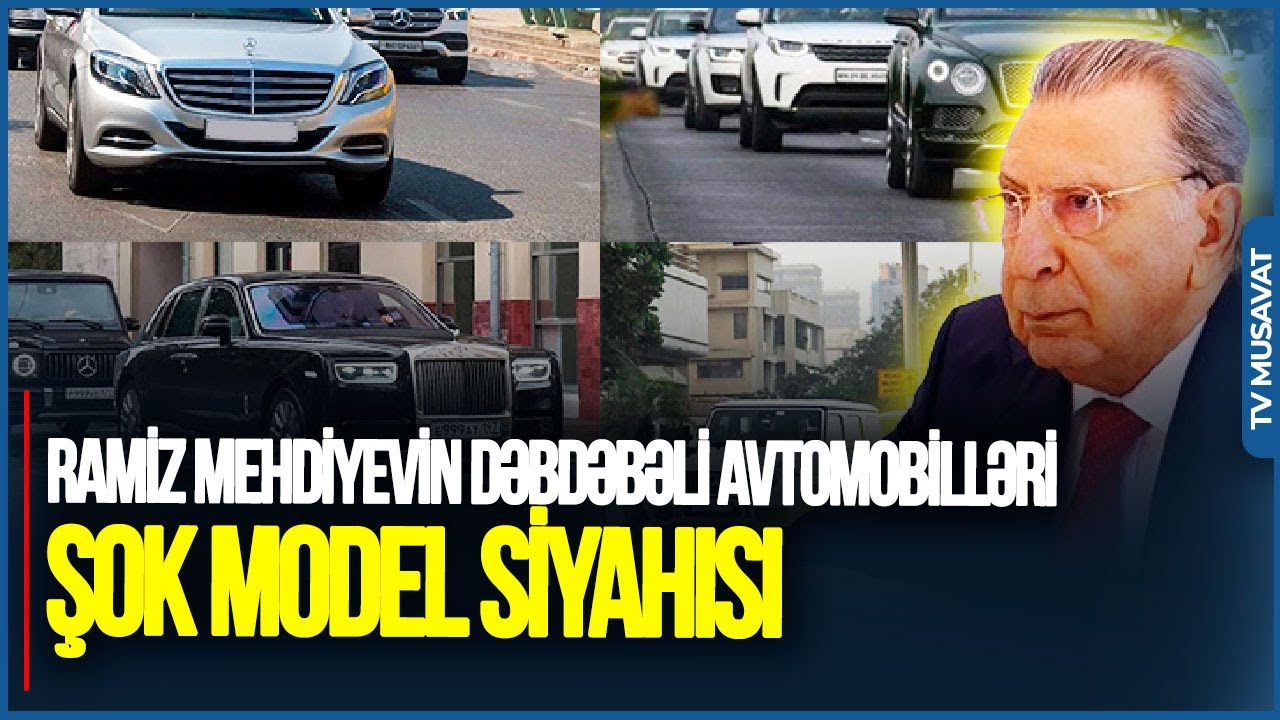 Ramiz Mehdiyevin DƏBDƏBƏLİ avtomobilləri - ŞOK model SİYAHISI