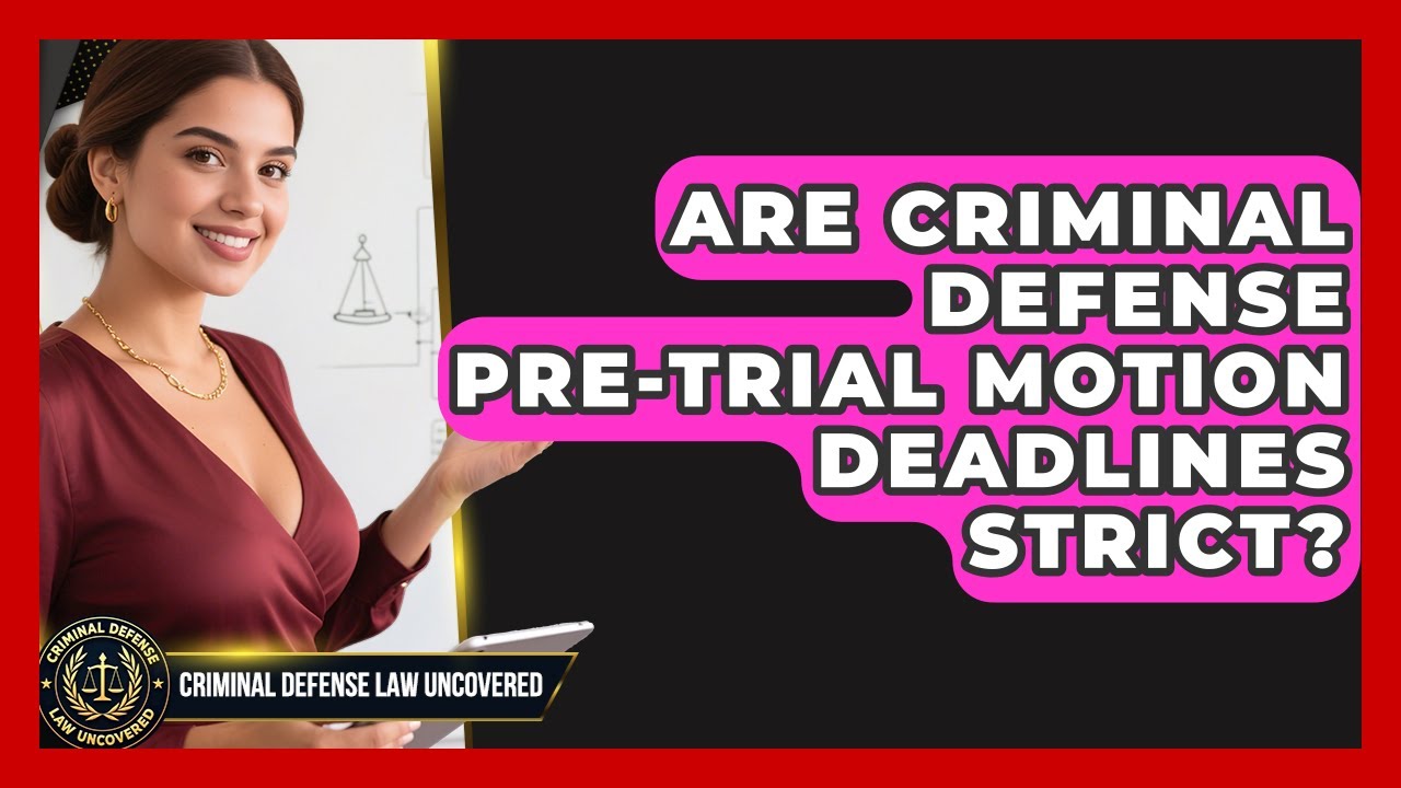 Are Criminal Defense Pre-trial Motion Deadlines Strict? - Criminal Defense Law Uncovered