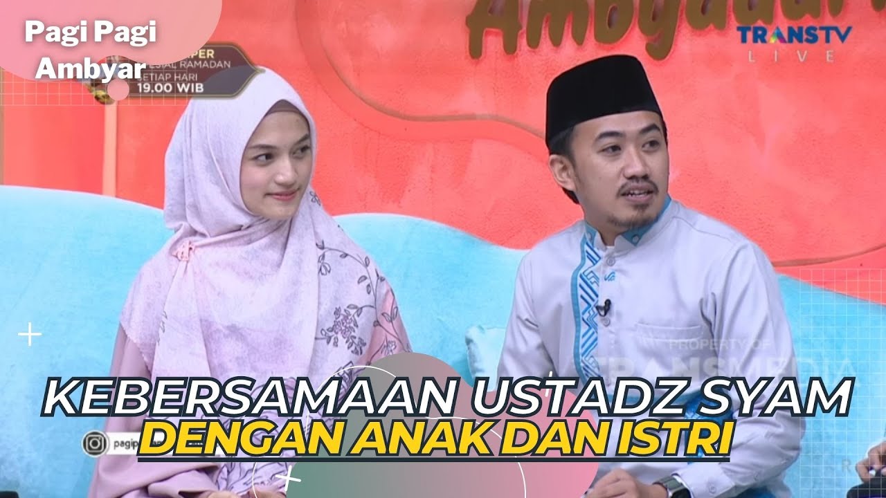 Kebersamaan USTADZ SYAM Dengan ANAK dan ISTRI | PAGI PAGI AMBYAR (22/3/23) P2