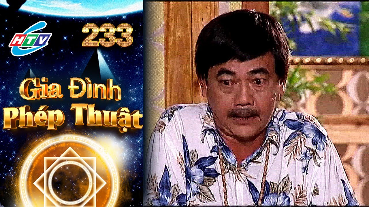 Gia Đình Phép Thuật - Tập 233 | HTVC Phim Truyện Việt Nam