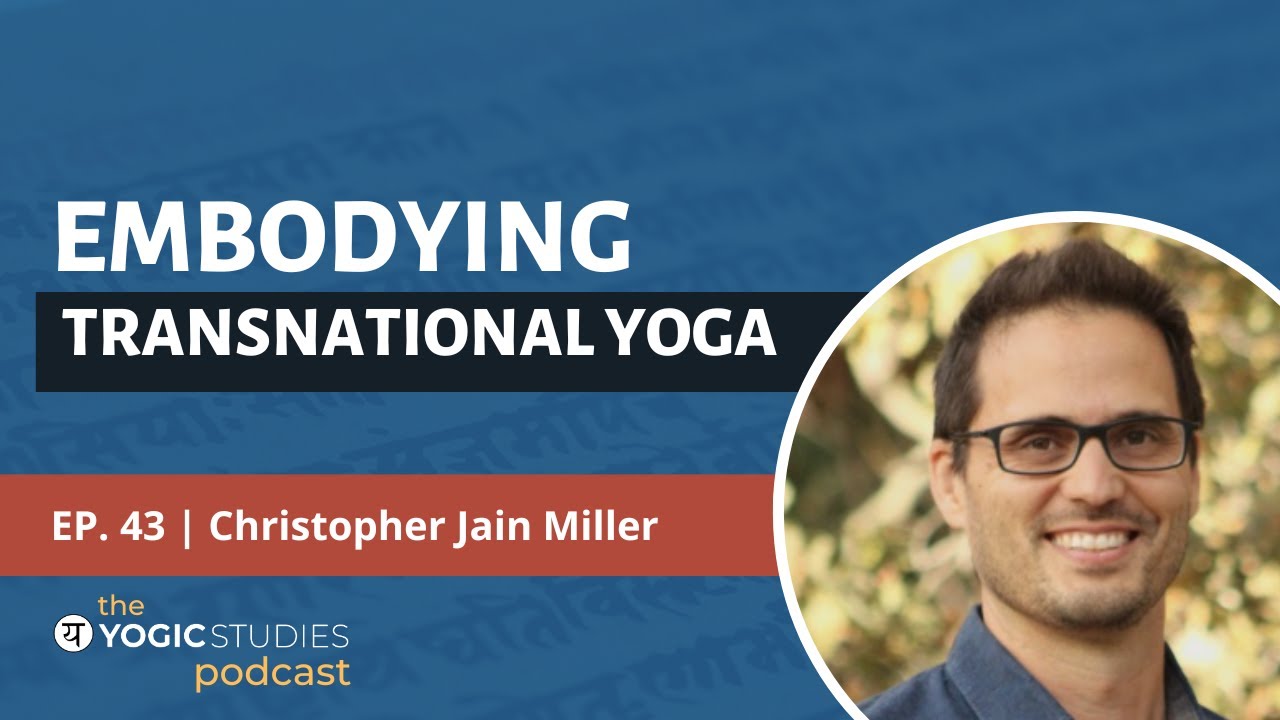 YSP 43 Christopher Jain Miller | Embodying Transnational Yoga