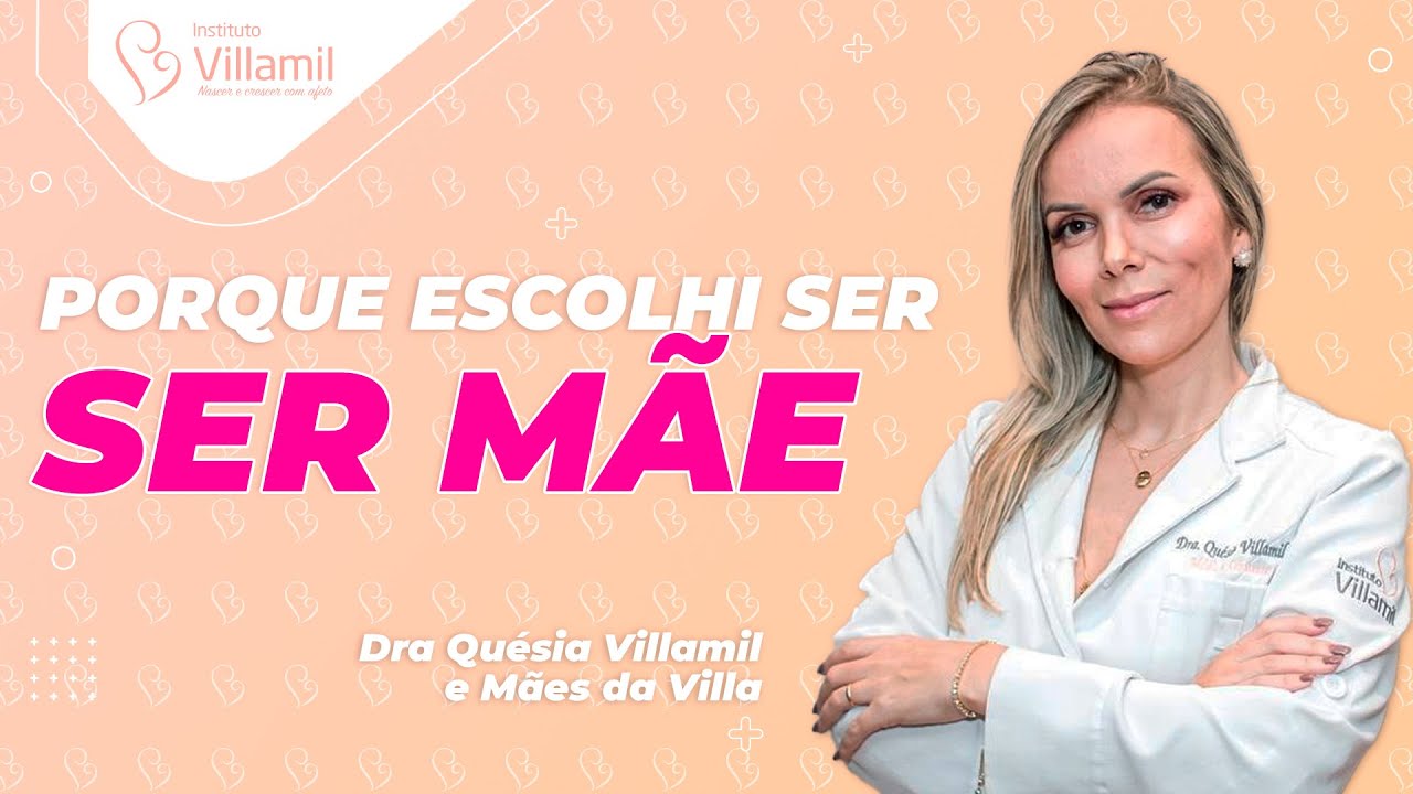 PORQUE ESCOLHI SER M&Atilde;E | Dra. Qu&eacute;sia Villamil | Instituto Villamil