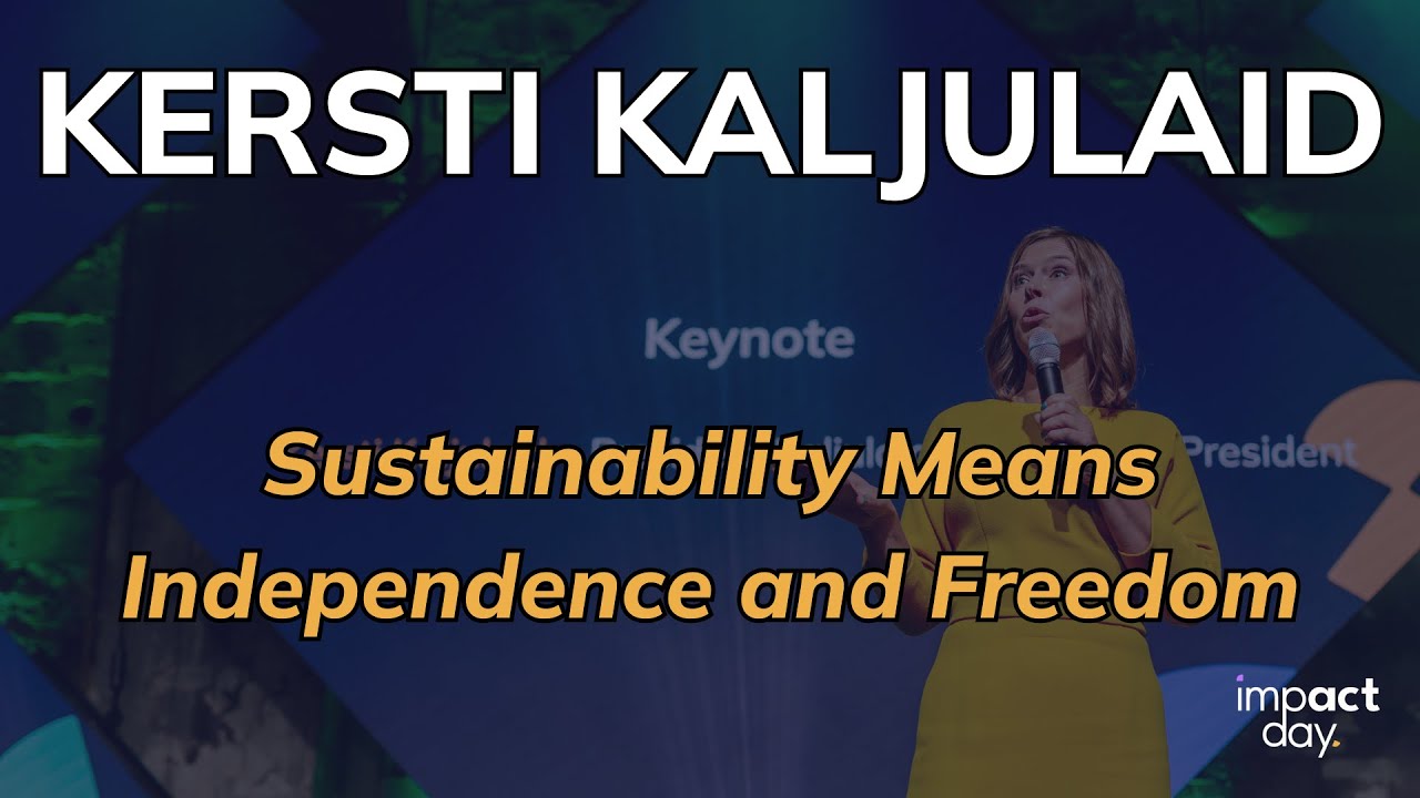 KERSTI KALJULAID | Sustainability Means Independence and Freedom | Impact Day 🌎