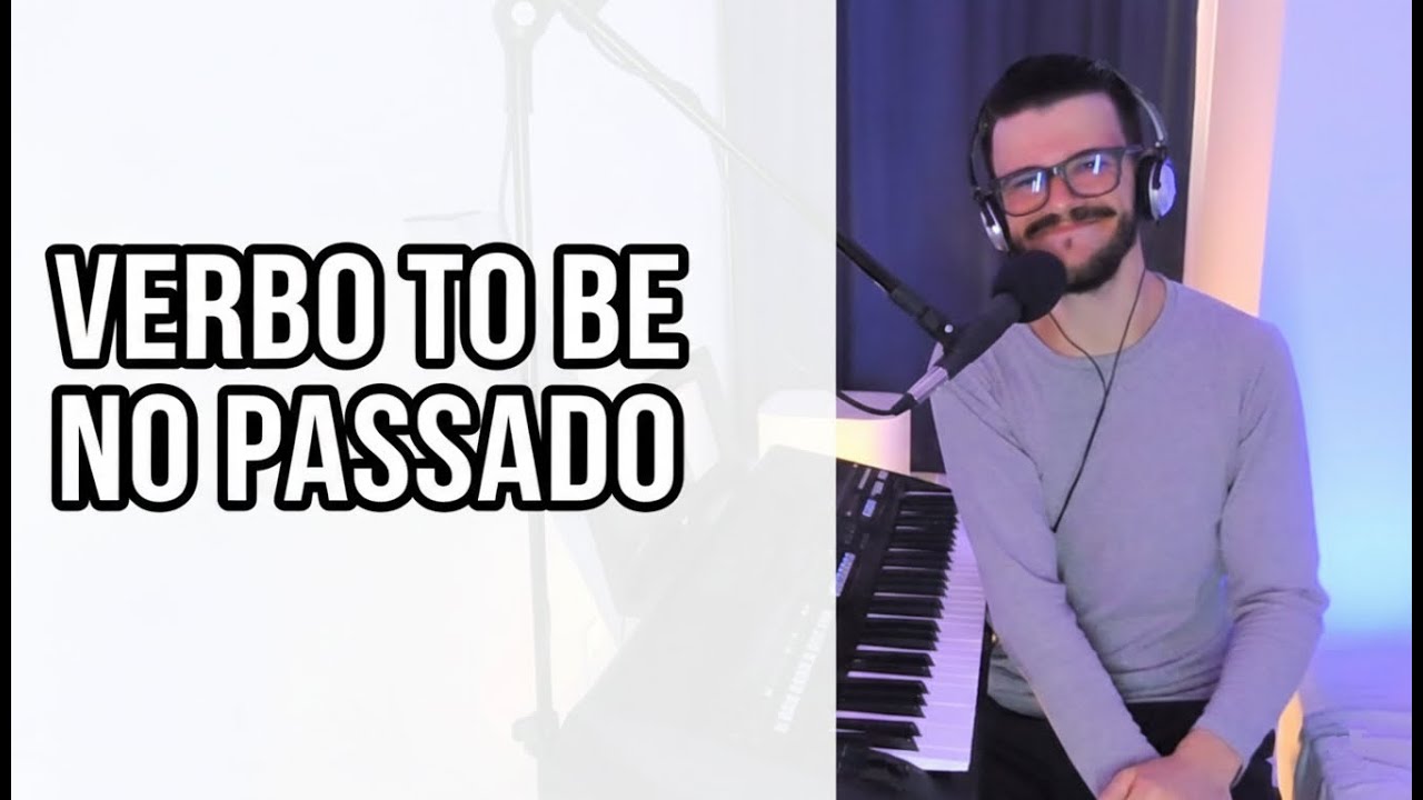 COMO CONJUGAR O VERBO TO BE NO PASSADO