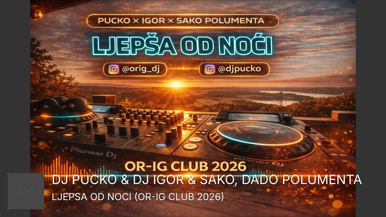 DJ PUCKO & DJ IGOR & SAKO, DADO POLUMENTA - LJEPSA OD NOCI (OR-IG CLUB 2026)
