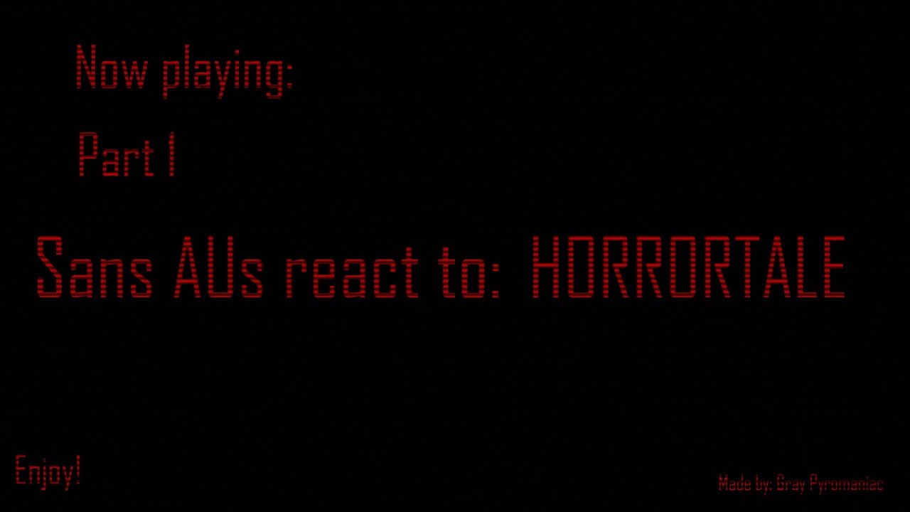 [Sans AUs] Sans AUs react to HorrorTale [Part 1] [My AU] [Read Desc]