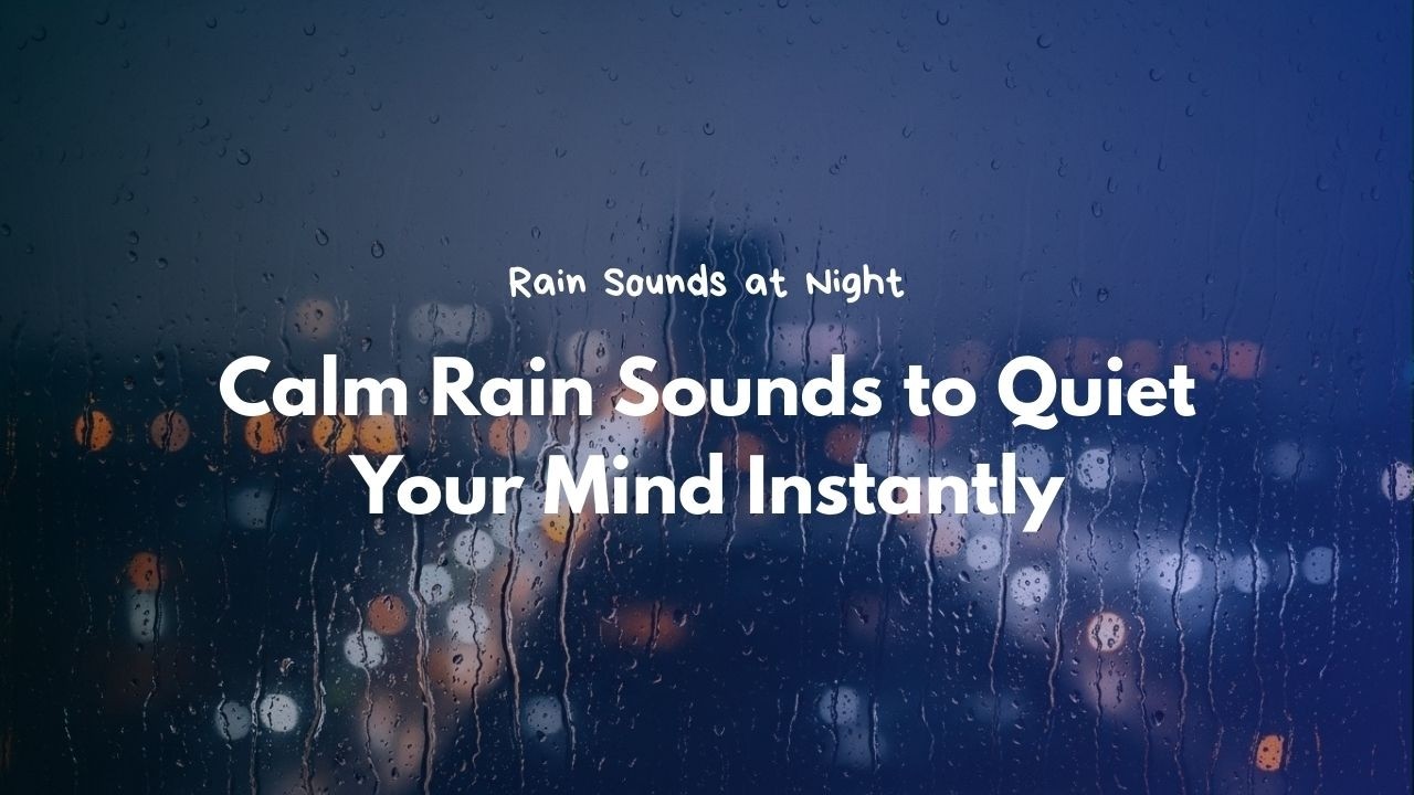 Stop Your Racing Thoughts with Calm Rain Sounds to Quiet Your Mind Instantly