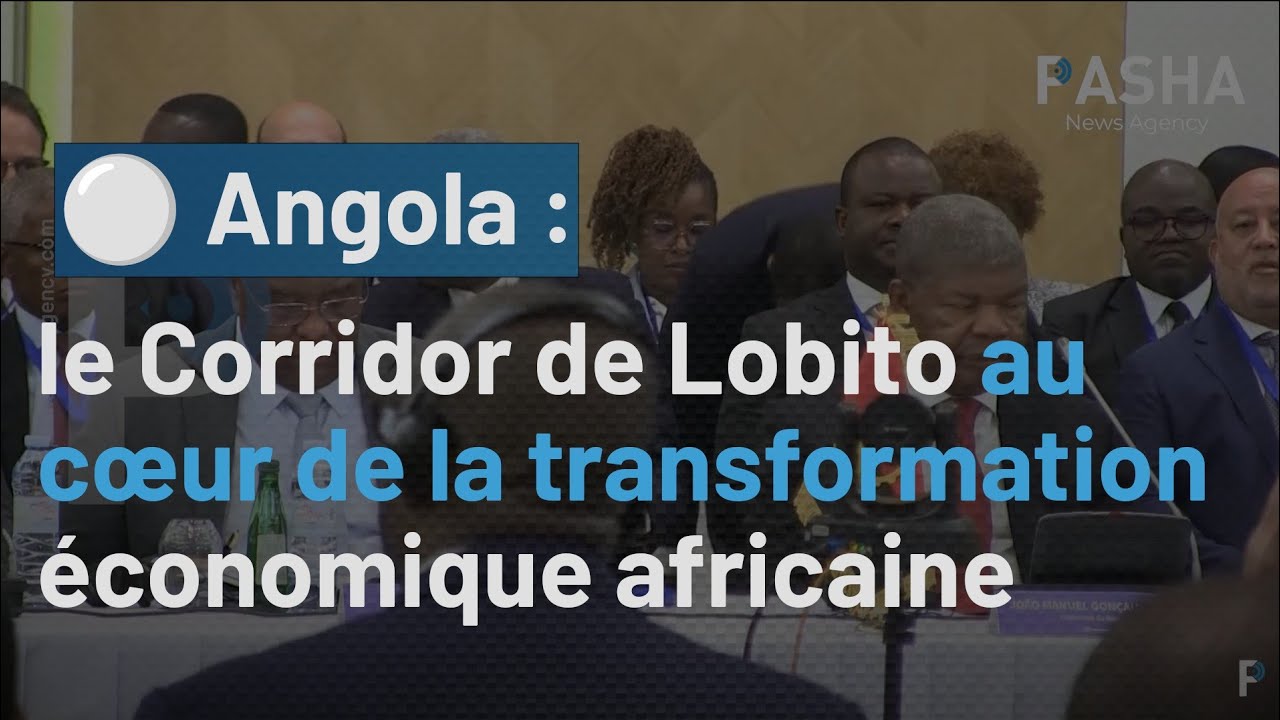 Angola : le Corridor de Lobito au cœur de la transformation économique africaine