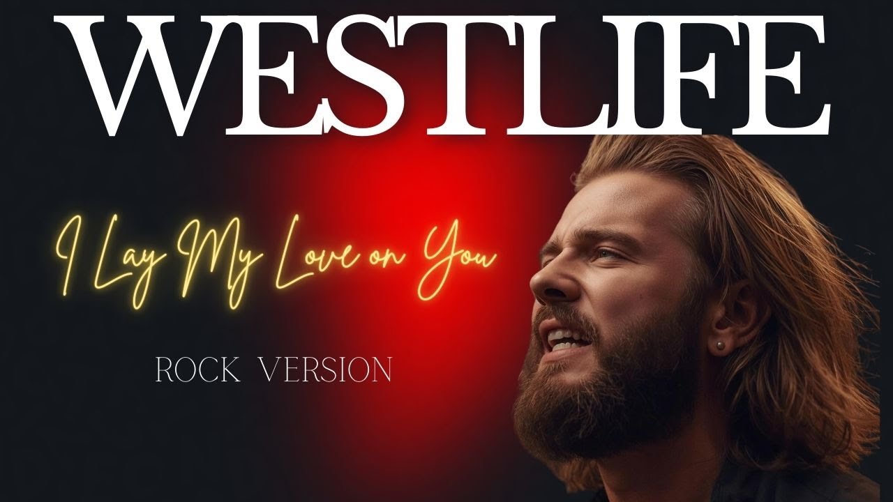 I Lay My Love On You &ndash; WESTLIFE | Energetic Rock Cover