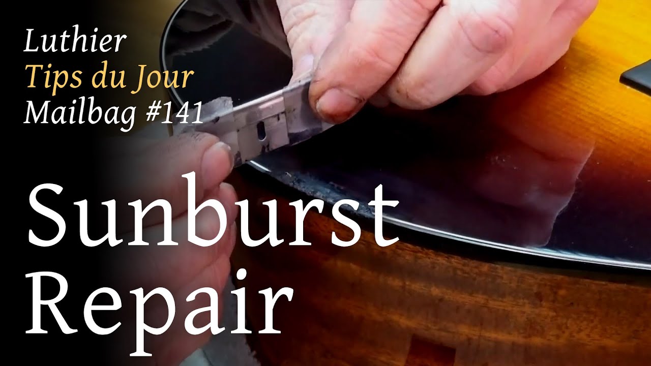 Luthier Tips Du Jour Mailbag 141 - Finish Repair - Sunburst