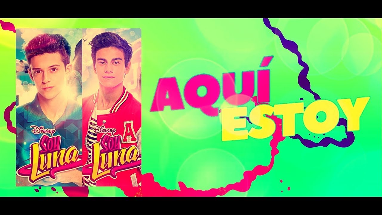 Soy Luna 2 - Aquí Estoy - Letra