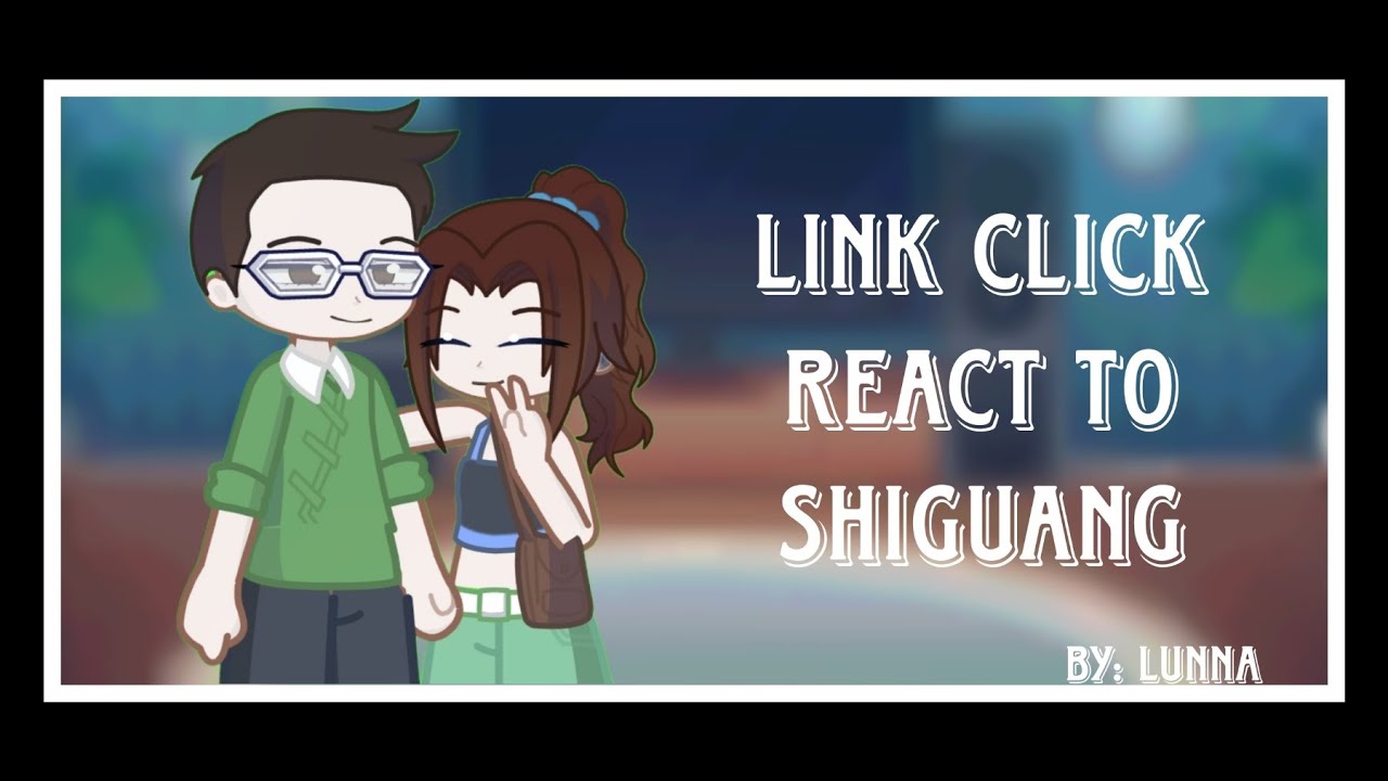 Link Click side characters react to Shiguang|Season 2|gl2