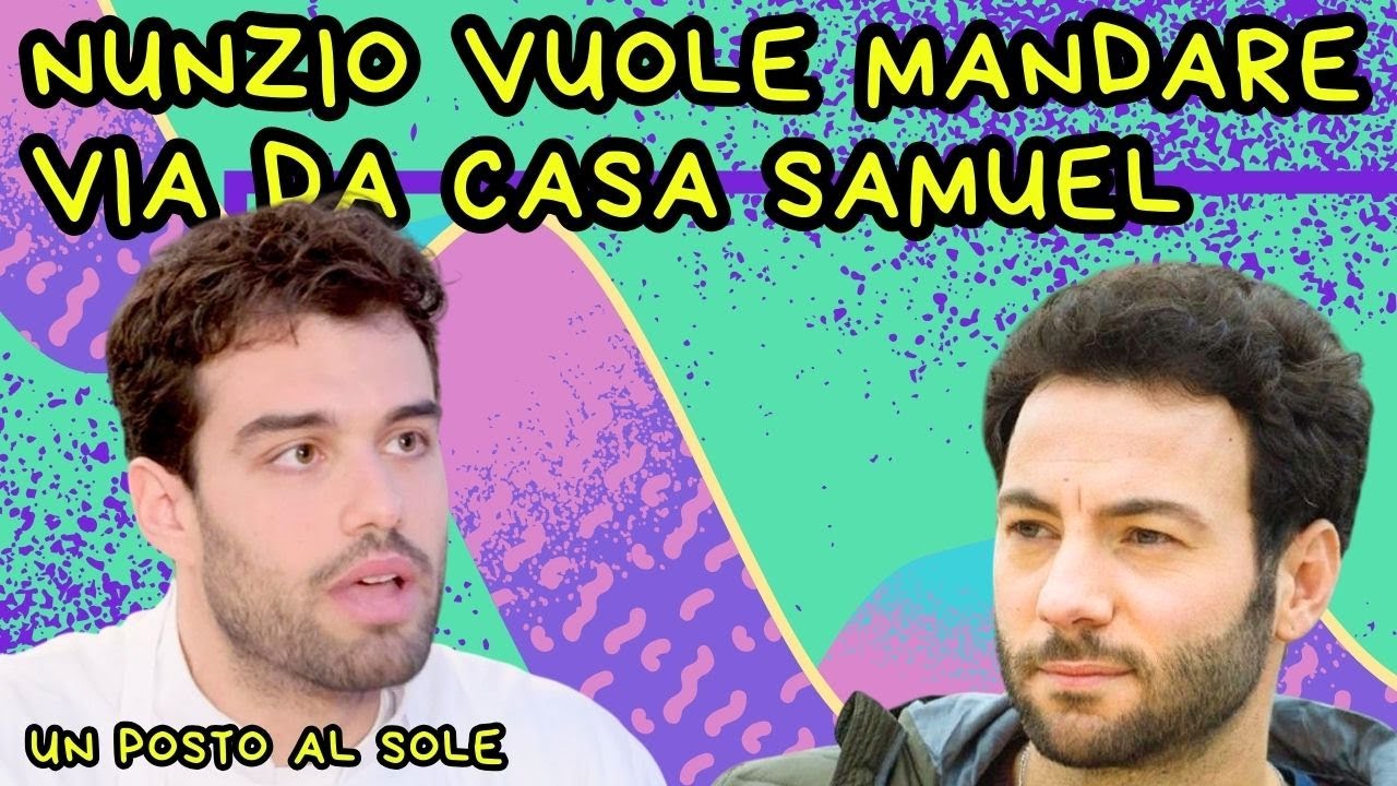 NUNZIO VUOLE MANDARE VIA DA CASA SAMUEL - UN POSTO AL SOLE #unpostoalsole #upas #soapopera #soap