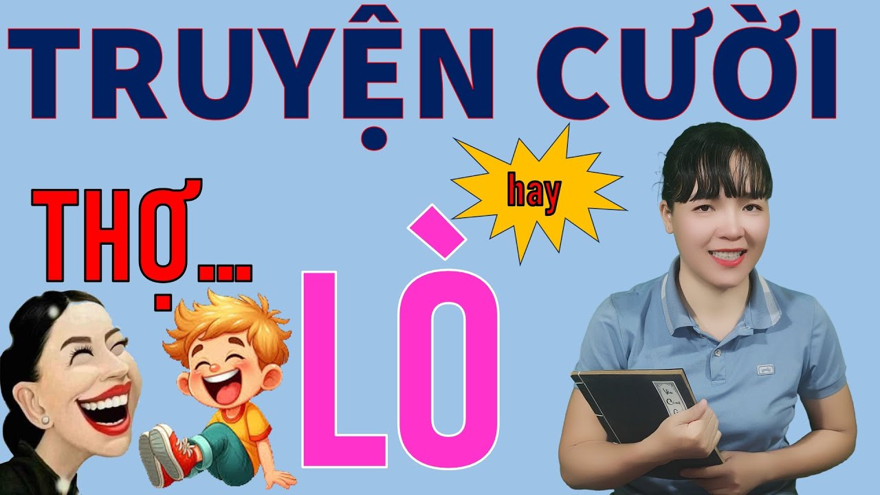Đọc Truyện Cười tiếu L&acirc;m hay nhất để đời THỢ C&Aacute;I L&Ograve;. Be Hung TV