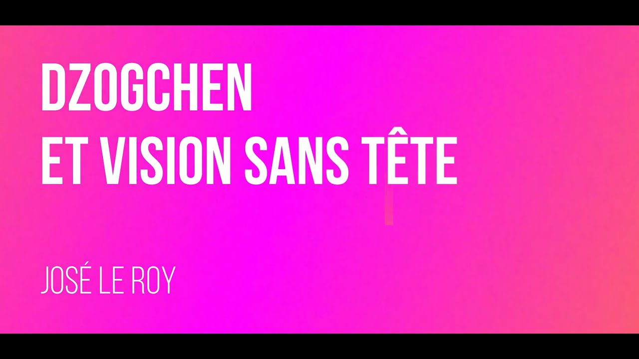 Vision sans t&ecirc;te et Dzogchen