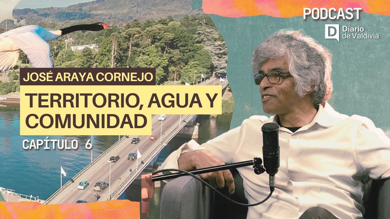 José Araya: Territorio, agua y comunidad - Podcast Diario de Valdivia 2025
