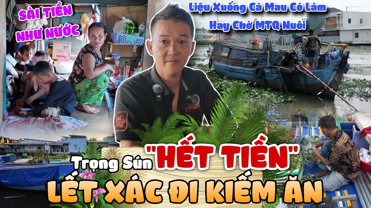Trọng Sún Hết Tiền Mới Lếch Đi Giăng Lưới - Liệu Xuống Cà Mau Có Làm Ăn Hay Chờ Thời MTQ ?