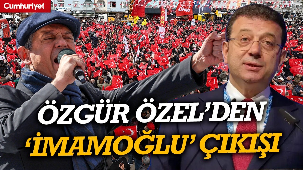 Özgür Özel'den 'Ekrem İmamoğlu' çıkışı: Erdoğan’ın darbeye kalkıştığı başkanımız...
